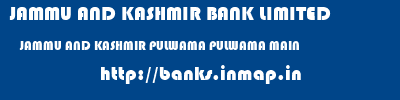 JAMMU AND KASHMIR BANK LIMITED  JAMMU AND KASHMIR PULWAMA PULWAMA MAIN   banks information 